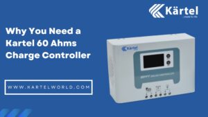 Why you need a 60Ahms Kartel Charge Controller- Kartel