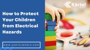 How to protect your children from electrical hazards- Kartel